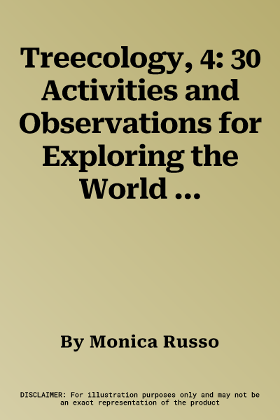 Treecology, 4: 30 Activities and Observations for Exploring the World of Trees and Forests