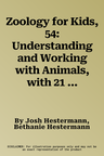 Zoology for Kids, 54: Understanding and Working with Animals, with 21 Activities