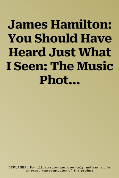 James Hamilton: You Should Have Heard Just What I Seen: The Music Photography