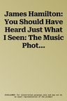 James Hamilton: You Should Have Heard Just What I Seen: The Music Photography