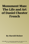 Monument Man: The Life and Art of Daniel Chester French