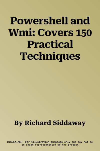 Powershell and Wmi: Covers 150 Practical Techniques