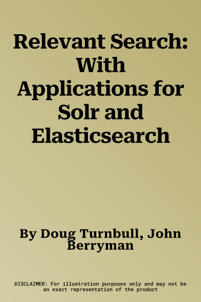 Relevant Search: With Applications for Solr and Elasticsearch