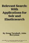 Relevant Search: With Applications for Solr and Elasticsearch