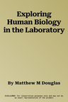 Exploring Human Biology in the Laboratory