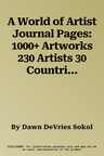 A World of Artist Journal Pages: 1000+ Artworks 230 Artists 30 Countries