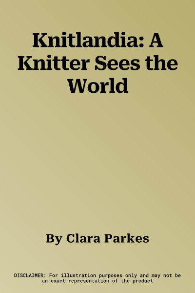 Knitlandia: A Knitter Sees the World