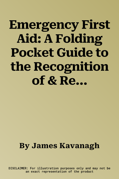 Emergency First Aid: A Folding Pocket Guide to the Recognition of & Response to Medical Emergencies