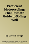 Proficient Motorcycling: The Ultimate Guide to Riding Well