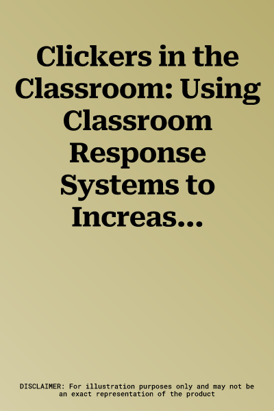 Clickers in the Classroom: Using Classroom Response Systems to Increase Student Learning