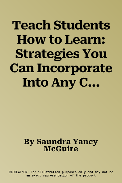 Teach Students How to Learn: Strategies You Can Incorporate Into Any Course to Improve Student Metacognition, Study Skills, and Motivation