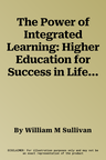 The Power of Integrated Learning: Higher Education for Success in Life, Work, and Society