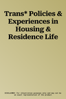 Trans* Policies & Experiences in Housing & Residence Life