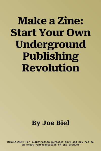 Make a Zine: Start Your Own Underground Publishing Revolution