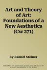 Art and Theory of Art: Foundations of a New Aesthetics (Cw 271)