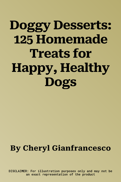 Doggy Desserts: 125 Homemade Treats for Happy, Healthy Dogs