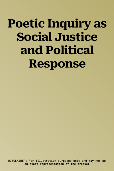 Poetic Inquiry as Social Justice and Political Response