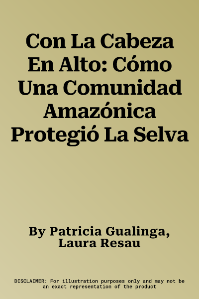 Con La Cabeza En Alto: Cómo Una Comunidad Amazónica Protegió La Selva