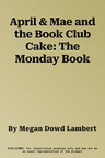 April & Mae and the Book Club Cake: The Monday Book