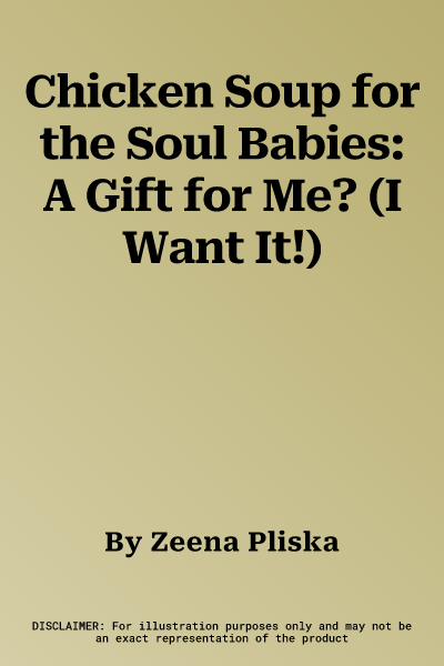 Chicken Soup for the Soul Babies: A Gift for Me? (I Want It!)