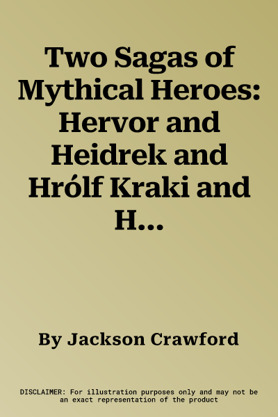 Two Sagas of Mythical Heroes: Hervor and Heidrek and Hrólf Kraki and His Champions