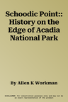 Schoodic Point:: History on the Edge of Acadia National Park