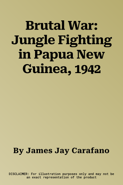 Brutal War: Jungle Fighting in Papua New Guinea, 1942