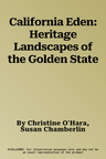 California Eden: Heritage Landscapes of the Golden State