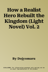 How a Realist Hero Rebuilt the Kingdom (Light Novel) Vol. 2