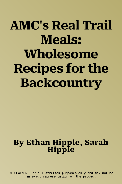 AMC's Real Trail Meals: Wholesome Recipes for the Backcountry