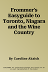 Frommer's Easyguide to Toronto, Niagara and the Wine Country