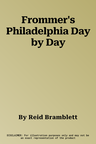 Frommer's Philadelphia Day by Day