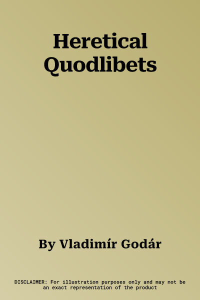 Heretical Quodlibets