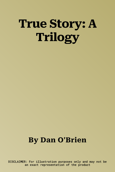 True Story: A Trilogy