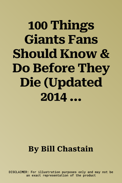 100 Things Giants Fans Should Know & Do Before They Die (Updated 2014 World Series)