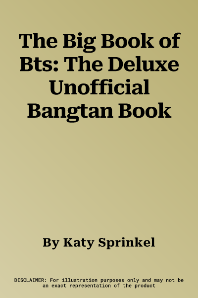 The Big Book of Bts: The Deluxe Unofficial Bangtan Book