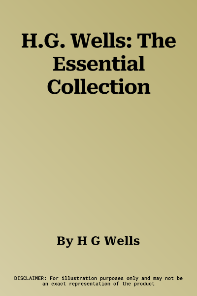 H.G. Wells: The Essential Collection