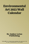 Environmental Art 2023 Wall Calendar