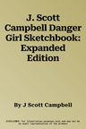 J. Scott Campbell Danger Girl Sketchbook: Expanded Edition