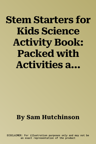 Stem Starters for Kids Science Activity Book: Packed with Activities and Science Facts