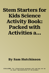 Stem Starters for Kids Science Activity Book: Packed with Activities and Science Facts