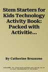 Stem Starters for Kids Technology Activity Book: Packed with Activities and Technology Facts