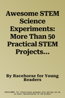 Awesome STEM Science Experiments: More Than 50 Practical STEM Projects for the Whole Family