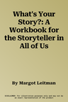 What's Your Story?: A Workbook for the Storyteller in All of Us