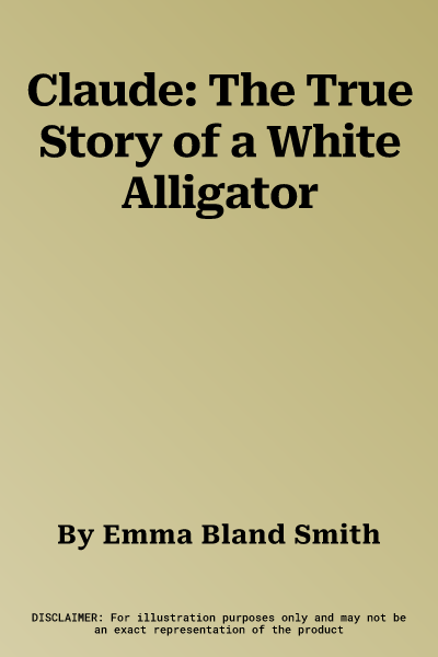 Claude: The True Story of a White Alligator