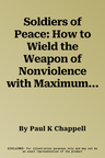 Soldiers of Peace: How to Wield the Weapon of Nonviolence with Maximum Force