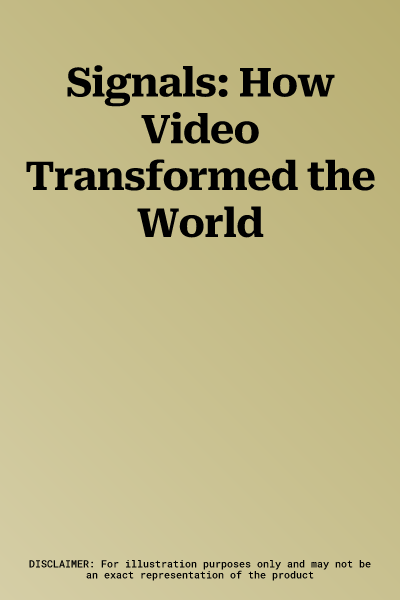 Signals: How Video Transformed the World