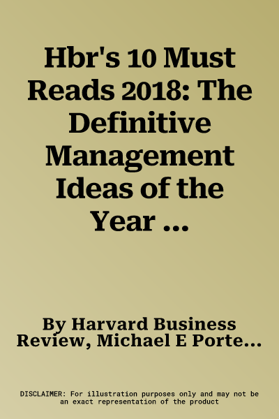 Hbr's 10 Must Reads 2018: The Definitive Management Ideas of the Year from Harvard Business Review (with Bonus Article "customer Loyalty Is Over