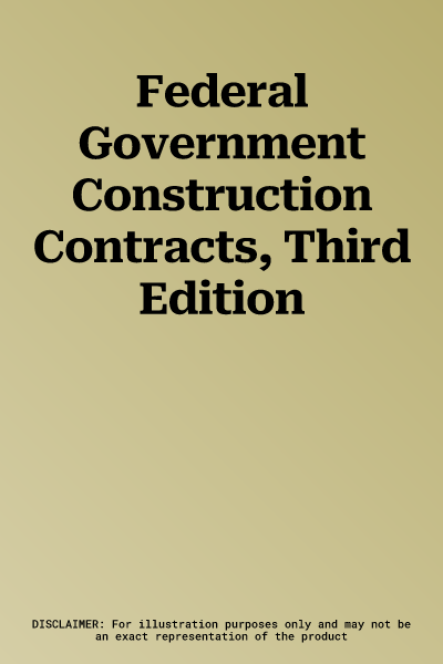 Federal Government Construction Contracts, Third Edition