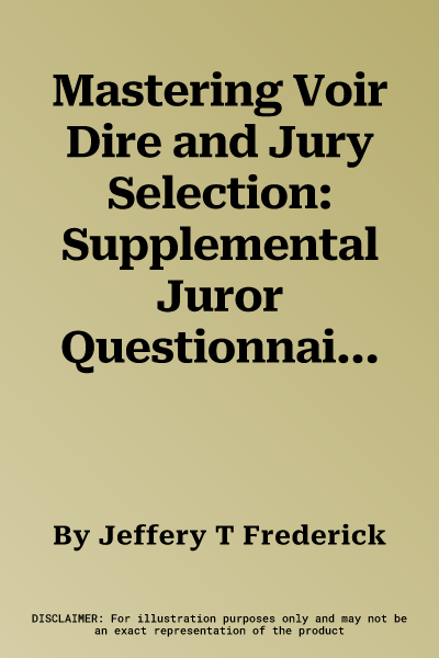 Mastering Voir Dire and Jury Selection: Supplemental Juror Questionnaires